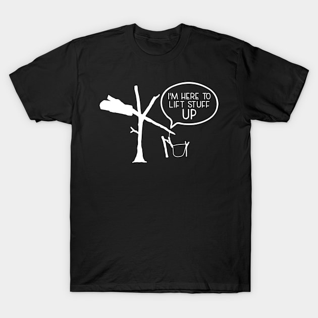 I'm Here To Lift Stuff Up - Animal Trapping Lift Pole T-Shirt by Anassein.os